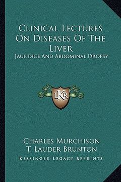 portada clinical lectures on diseases of the liver: jaundice and abdominal dropsy (en Inglés)