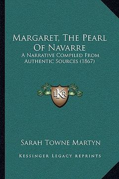 portada margaret, the pearl of navarre: a narrative compiled from authentic sources (1867)