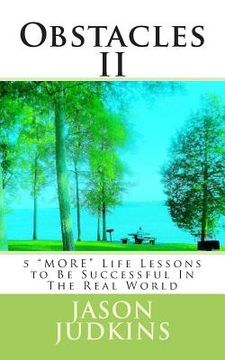 portada Obstacles II: 5 "MORE" Life Lessons to Be Successful In The Real World (en Inglés)