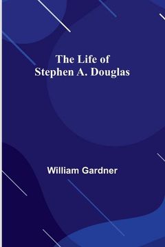 portada The Life of Stephen A. Douglas (in English)