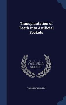 portada Transplantation of Teeth Into Artificial Sockets (en Inglés)