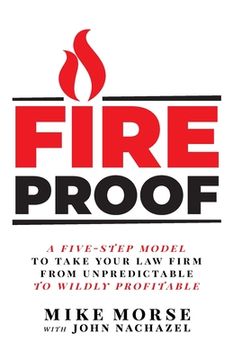 portada Fireproof: A Five-Step Model to Take Your Law Firm from Unpredictable to Wildly Profitable (en Inglés)