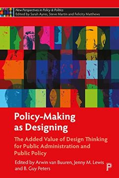 portada Policy-Making as Designing: The Added Value of Design Thinking for Public Administration and Public Policy (New Perspectives in Policy and Politics) 