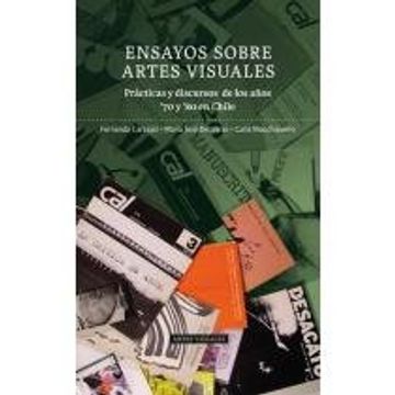 portada Ensayos Sobre Artes Visuales. Practicas y Discursos de los Anos '70 y '80 en Chile (in Spanish)