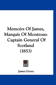 portada memoirs of james, marquis of montrose: captain general of scotland (1853) (en Inglés)