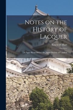 portada Notes on the History of Lacquer: a Paper Read Before the Japan Society of London (en Inglés)