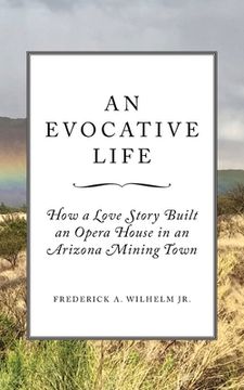 portada An Evocative Life: How a Love Story Built an Opera House in an Arizona Mining Town (en Inglés)