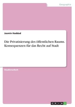portada Die Privatisierung des öffentlichen Raums. Konsequenzen für das Recht auf Stadt (in German)