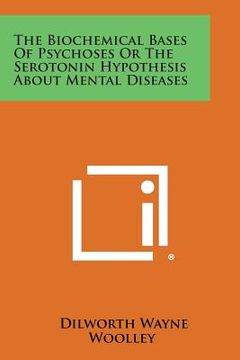 portada The Biochemical Bases of Psychoses or the Serotonin Hypothesis about Mental Diseases (en Inglés)
