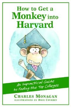 portada how to get a monkey into harvard: the impractical guide to fooling the top colleges (in English)