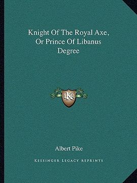 portada knight of the royal axe, or prince of libanus degree (en Inglés)
