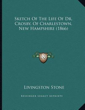 portada sketch of the life of dr. crosby, of charlestown, new hampshire (1866) (en Inglés)