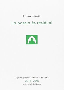 portada Poesia és Residual,La (Lliçons Inaugurals de la Facultat de Lletres de la Udg) (in Spanish)
