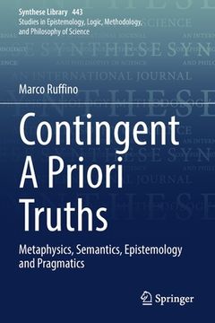 portada Contingent a Priori Truths: Metaphysics, Semantics, Epistemology and Pragmatics 