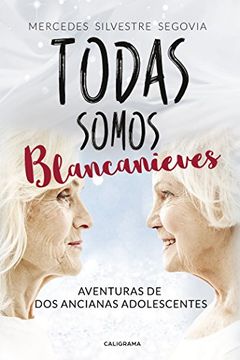 portada Todas Somos Blancanieves: Aventuras de dos Ancianas Adolescentes (in Spanish)