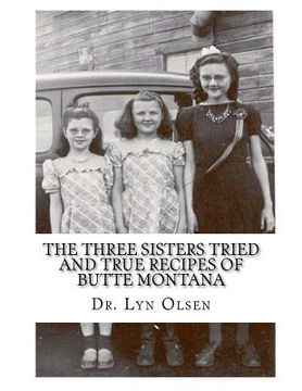 portada the three sisters tried and true recipes of butte montana (in English)