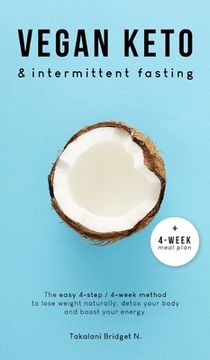 portada Vegan Keto & Intermittent Fasting: The easy 4-step / 4-week method to lose weight, detox your body and boost your energy! [Includes: 4-Week Meal Plan (en Inglés)