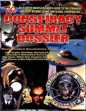 portada Conspiracy Summit Dossier: An In-Depth Whistle Blower's Guide To The Strangest And Most Bizarre Cosmic And Global Conspiracies!
