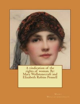 portada A vindication of the rights of woman. By: Mary Wollstonecraft and Elizabeth Robins Pennell