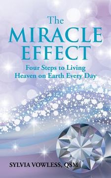 portada The MIRACLE EFFECT: Four Steps to Living Heaven on Earth Every Day (en Inglés)