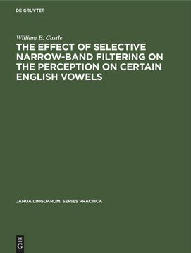 portada The Effect of Selective Narrow-Band Filtering on the Perception on Certain English Vowels (en Inglés)