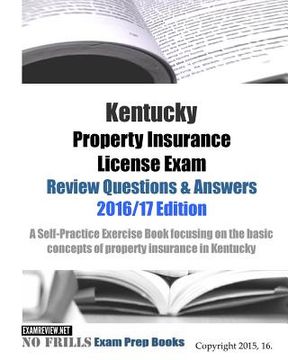 portada Kentucky Property Insurance License Exam Review Questions & Answers 2016/17 Edition: A Self-Practice Exercise Book focusing on the basic concepts of p (in English)