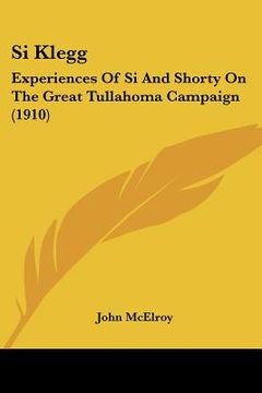 portada si klegg: experiences of si and shorty on the great tullahoma campaign (1910) (en Inglés)