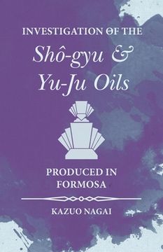portada Investigation of the Shô-gyu and Yu-Ju Oils Produced in Formosa (en Inglés)