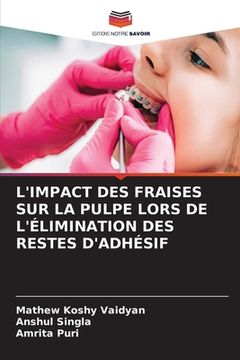 portada L'Impact Des Fraises Sur La Pulpe Lors de l'Élimination Des Restes d'Adhésif (en Francés)