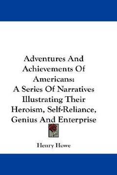 portada adventures and achievements of americans: a series of narratives illustrating their heroism, self-reliance, genius and enterprise (en Inglés)