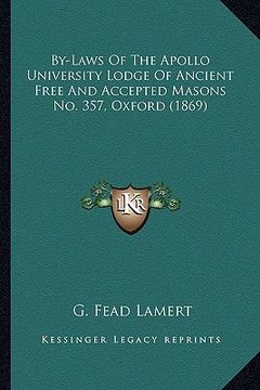 portada by-laws of the apollo university lodge of ancient free and accepted masons no. 357, oxford (1869) (en Inglés)
