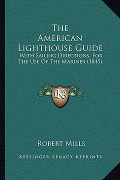 portada the american lighthouse guide: with sailing directions, for the use of the mariner (1845)
