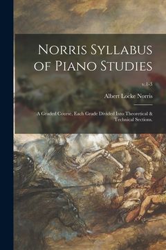 portada Norris Syllabus of Piano Studies; a Graded Course, Each Grade Divided Into Theoretical & Technical Sections.; v.1-3