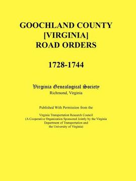 portada goochland county [virginia] road orders, 1728-1744. published with permission from the virginia transportation research council (a cooperative organiz (in English)