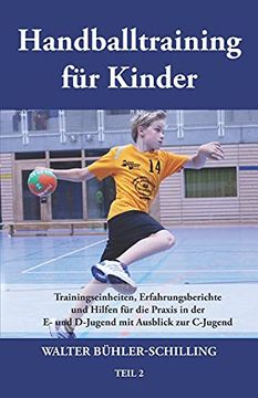 portada Handballtraining für Kinder: Trainingseinheiten, Erfahrungsberichte und Hilfen für die Praxis in der e- und D-Jugend mit Ausblick zur C-Jugend - Teil 2 (en Alemán)