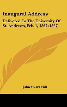 portada inaugural address: delivered to the university of st. andrews, feb. 1, 1867 (1867) (in English)
