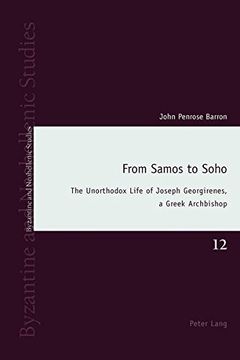 portada From Samos to Soho: The Unorthodox Life of Joseph Georgirenes, a Greek Archbishop (Byzantine and Neohellenic Studies)