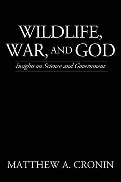 portada Wildlife, War, and God: Insights on Science and Government (en Inglés)