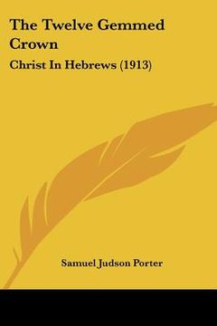 portada the twelve gemmed crown: christ in hebrews (1913) (en Inglés)