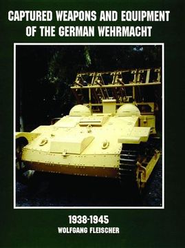 portada Captured Weapons and Equipment of the German Wehrmacht 1938-1945 (Schiffer Military/Aviation History)