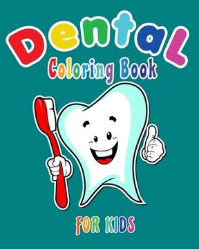 portada Dental Coloring Book For Kids: Funny Dental coloring book for children who love dentists and wish to be a dentist when they grow up (en Inglés)