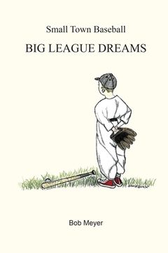 portada Small Town Baseball Big League Dreams (en Inglés)