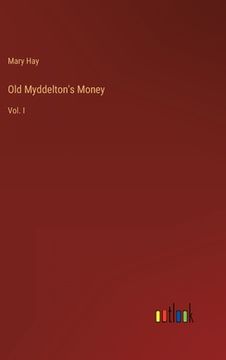 portada Old Myddelton's Money: Vol. I (in English)