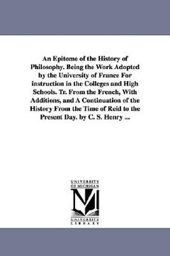 portada an epitome of the history of philosophy. being the work adopted by the university of france for instruction in the colleges and high schools. tr. fro (en Inglés)