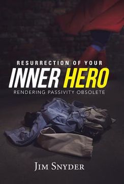 portada Resurrection of Your Inner Hero: Rendering Passivity Obsolete (en Inglés)