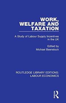 portada Work, Welfare and Taxation (Routledge Library Editions: Labour Economics) (in English)