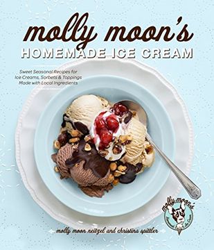 portada Molly Moon's Homemade ice Cream: Sweet Seasonal Recipes for ice Creams, Sorbets, and Toppings Made With Local Ingredients (en Inglés)