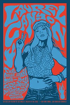 laurel canyon,the inside story of rock-and-roll´s legendary neighborhood