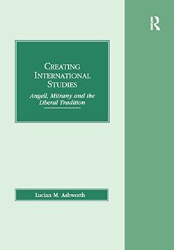 portada Creating International Studies: Angell, Mitrany and the Liberal Tradition