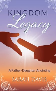 portada Kingdom Legacy: A Father-Daughter Anointing (en Inglés)